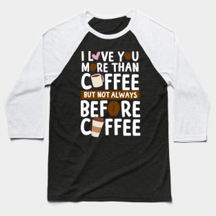 I Love You More Than Coffee Baseball T-Shirt